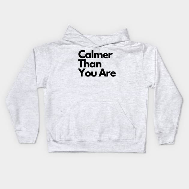 Calmer Than You Are Kids Hoodie by IJMI